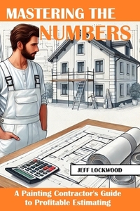 Mastering the Numbers: A Painting Contractor's Guide to Profitable Estimating