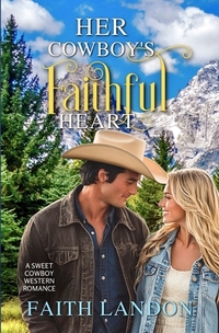 Her Cowboy's Faithful Heart: A Sweet Cowboy Western Romance