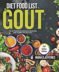 Gout Diet Food List: The Low-Purine Recipes With An Easy Nutritional Guide To Manage Uric Acid Levels