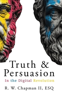 Truth and Persuasion: In the Digital Revolution