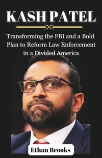 Kash Patel: Transforming the FBI and a Bold Plan to Reform Law Enforcement in a Divided America