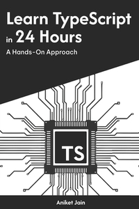 Learn TypeScript in 24 Hours: A Hands-On Approach