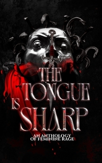 The Tongue is Sharp: An Anthology of Feminine Rage