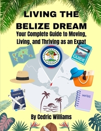 Living the Belize Dream: Your Complete Guide to Moving, Living, and Thriving as an Expat