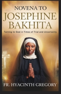 Novena to Saint Josephine Bakhita: Turning to God in Times of Trial and Uncertainty