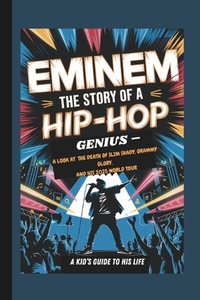 Eminem: The Story of a Hip-Hop Genius - A Look at the Death of Slim Shady, Grammy Glory, and His 2025 World Tour a Kid's Guide to His Life