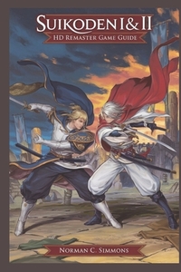 Suikoden I & II Remaster Game Guide: The Ultimate Walkthrough, Strategies & Secrets to Master Every Battle