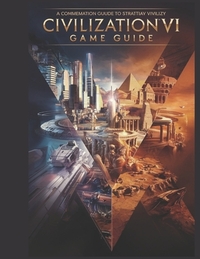 Sid Meier's Civilization 7: The Official Strategy Guide & Roadmap: Mastering Empires, Conquering Worlds with Tips, Tricks and Secretes