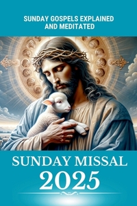 Catholic Sunday Missal 2025: Sunday Gospels with Reflections, Prayers, Jubilee, and Liturgical Calendar