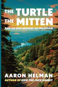 The Turtle, The Mitten, and An Epic History of Michigan