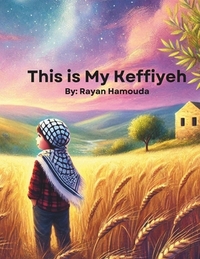 This is My Keffiyeh: A Bilingual Arabic and English Children's Book Celebrating Palestinian Heritage, Identity, and Culture Dual Language Middle Easte