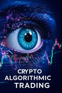 Crypto Algorithmic Trading: 16 Proven Strategies for Automated Cryptocurrency Profit with Python Trading Bots, Momentum Signals, Arbitrage Techniques,