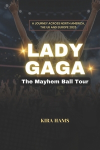 Lady Gaga: The Mayhem Ball Tour: A Journey Across North America, the UK and Europe 2025