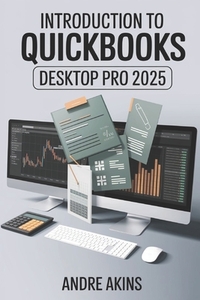 QuickBooks Desktop Pro 2025: Introduction to QuickBooks Desktop Pro 2025
