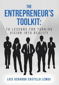 The Entrepreneur's Toolkit: 70 Lessons for Turning Vision Into Reality