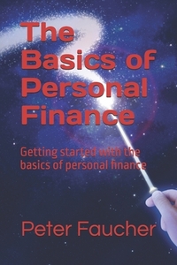 The Basics of Personal Finance: Getting started with the basics of personal finance
