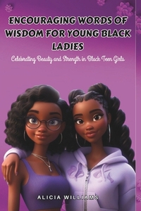 Encouraging Words of Wisdom for Young Black Ladies: Celebrating Beauty and Strength in Black Teen Girls