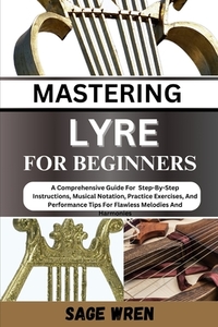 Master Playing Lyre for Beginner: Techniques For Dominating The Game With Precision Shots, Expert Aim, And Strategic . Elevate Your Skills, Score Big,