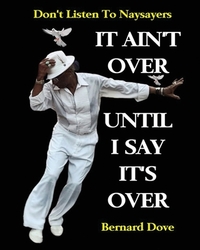 It Ain't Over Until I Say It's Over: Don't Listen to Naysayers