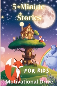 5 Minute Stories for Kids: 50 Short Bedtime Stories For kids Ages 4-8 Empowering Friendship, Bravery, Kindness and Self Confidence