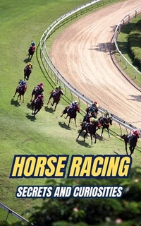 Horse Racing: Secrets and Curiosities