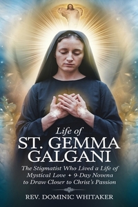 Life of St. Gemma Galgani: The Stigmatist Who Lived a Life of Mystical Love + 9-Day Novena to Draw Closer to Christ's Passion