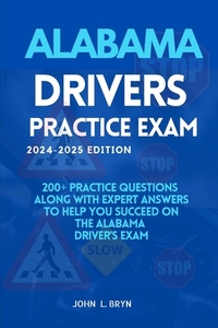 Alabama Drivers Practice Exam: 200+ practice questions along with expert answers to help you succeed on the Alabama driver's exam