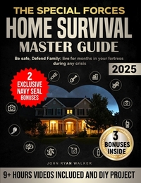 The Special Forces Home Survival Master Guide: Be safe, Defend Family: live for months in your fortress during any crisis