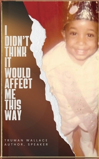 I Didn't Think It Would Affect Me This Way: From Trials to Triumph: A Journey of Faith, Resilience, and Purpose