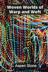 Woven Worlds of Warp and Weft: Textile Tapestries That Transcend Tradition
