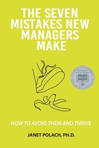 The Seven Mistakes New Managers Make: How to Avoid them and Thrive