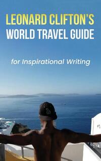 Leonard Clifton's World Travel Guide for Inspirational Writing