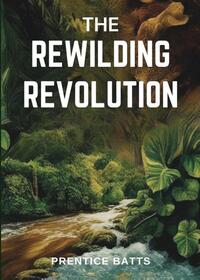 The Rewilding Revolution
