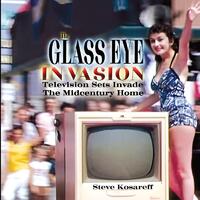 Kosareff, S: Glass Eye Invasion--Television Sets Invade The