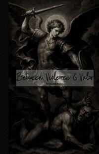 Between Violence & Valor