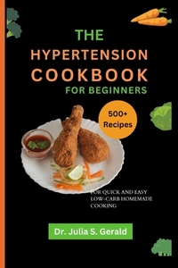 The Hypertension Cookbook for Beginners: 500 Recipes for Quick and Easy Low-Carb Homemade Cooking