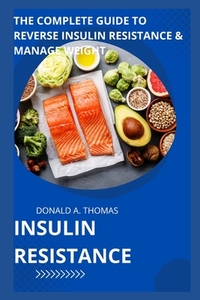 Insulin Resistance: The Complete Guide to Reverse Insulin Resistance & Manage Weight