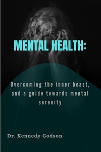 Mental Health: Overcoming the inner beast, and a guide towards mental serenity