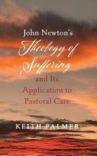 John Newton's Theology of Suffering and Its Application to Pastoral Care
