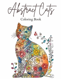 Abstract Cats: A Coloring Book of Floral and Abstract Feline Art (Large Print)