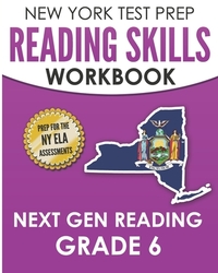 NEW YORK TEST PREP Reading Skills Workbook Next Gen Reading Grade 6: Preparation for the New York State ELA Tests