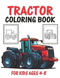 Tractor Coloring Book for Kids Ages 4-8: Big Tractor Books For Toddler Boys Girls Preschoolers Ages 4-8 Big Tractor Book with 30 Simple and Cute Color