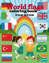 World flags coloring book for kids: A great book for playing and learning about Alphabet Countries Flags(Cute Coloring Books)