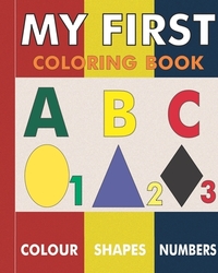 My First Coloring Book: Fun activity with ABC, Shapes, objects and animals for toddlers.