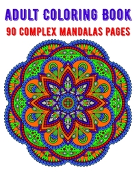 Adult Coloring Book 90 Complex Mandalas Pages: mandala coloring book for all: 90 mindful patterns and mandalas coloring book: Stress relieving and rel