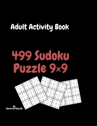 Adult Activity Book 499 Sudoku Puzzle 9×9: Large Print: Levels From Easy to Hard; Brain Exercises to Keep Your Mind Sharp & Healthy