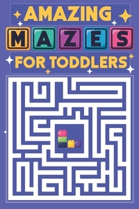 Amazing Mazes for Toddlers: 100 easy mazes with cute animal for kindergarten kids ages 2-4
