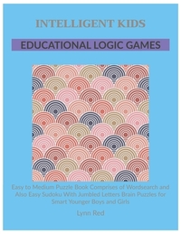 Intelligent Kids Educational Logic Games: Easy to Medium Puzzle Book Comprises of Wordsearch and Also Easy Sudoku With Jumbled Letters Brain Puzzles f