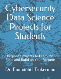 Cybersecurity Data Science Projects for Students: Beginner Projects to Learn the Field and Build up Your Resume
