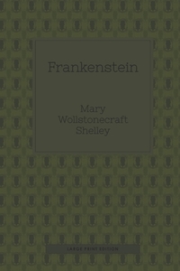 Frankenstein (Large Print): or, The modern Prometheus
